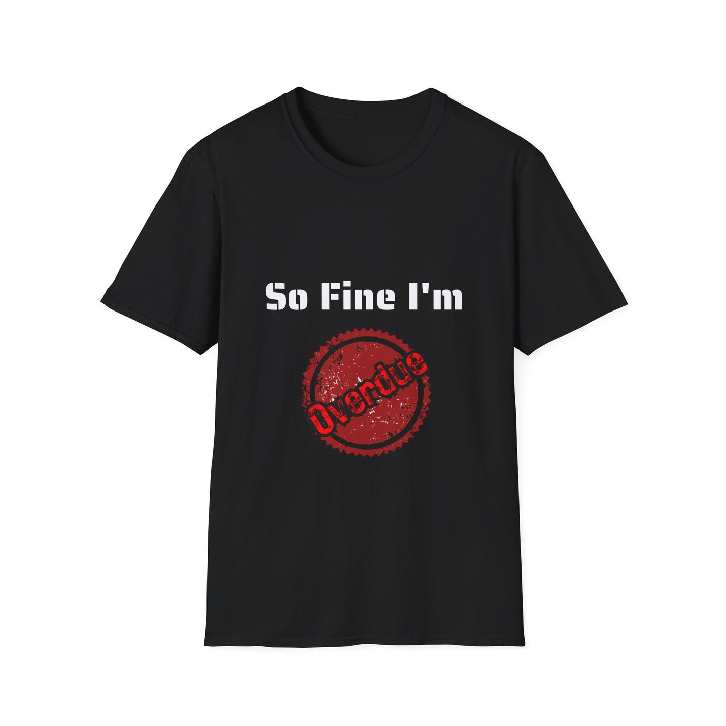So Fine I'm Overdue Unisex Softstyle T-Shirt
