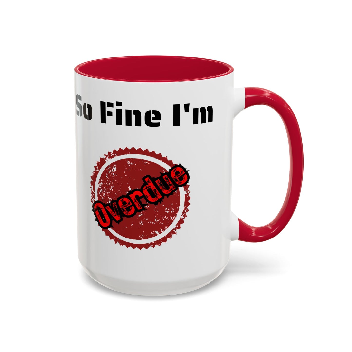 So Fine I'm overdue Colorful Mugs (11oz, 15oz)