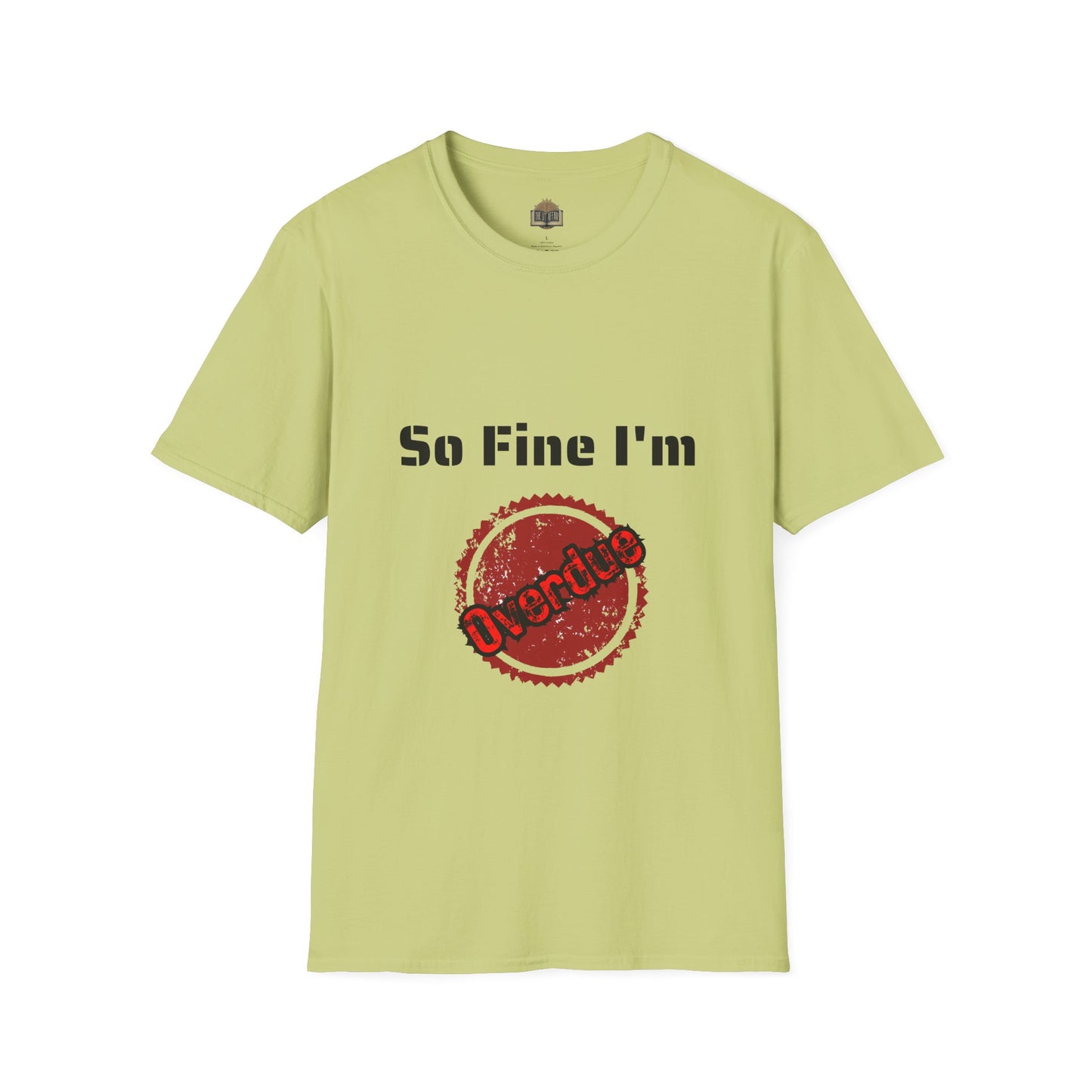So Fine I'm Overdue Unisex Softstyle T-Shirt
