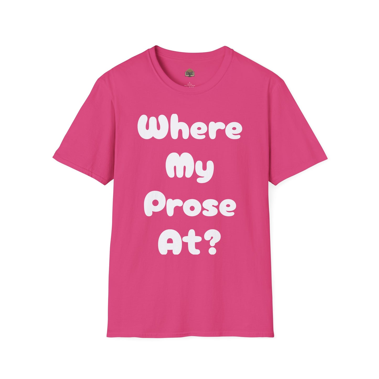 Where my Prose at? Unisex Softstyle T-Shirt