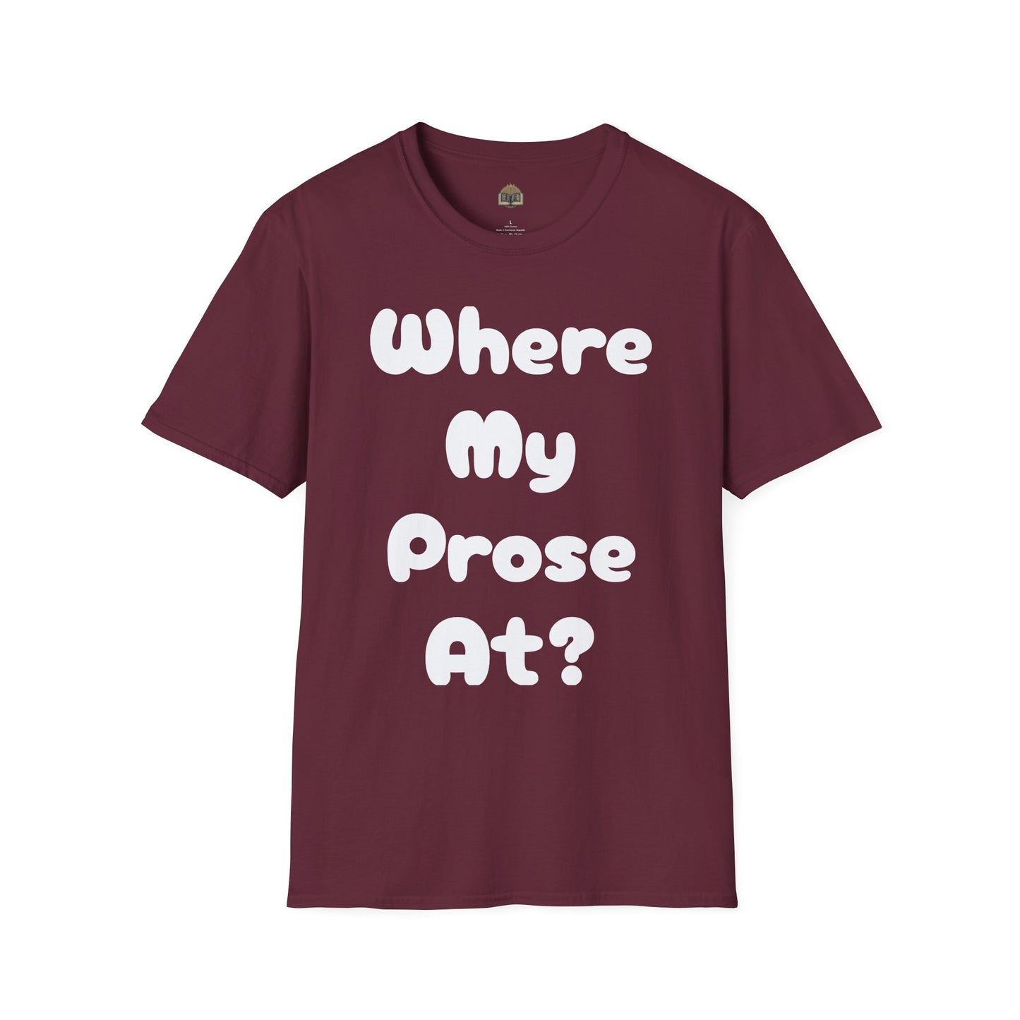 Where my Prose at? Unisex Softstyle T-Shirt