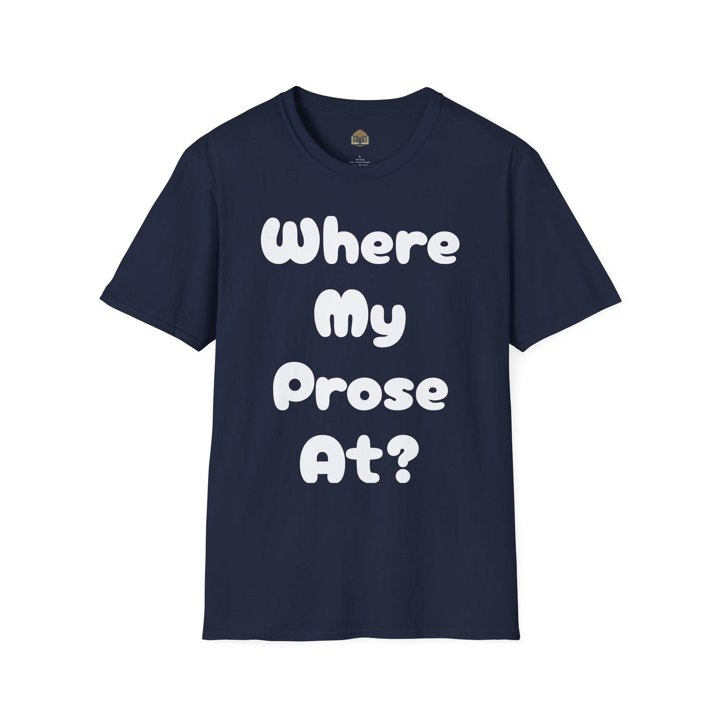 Where my Prose at? Unisex Softstyle T-Shirt
