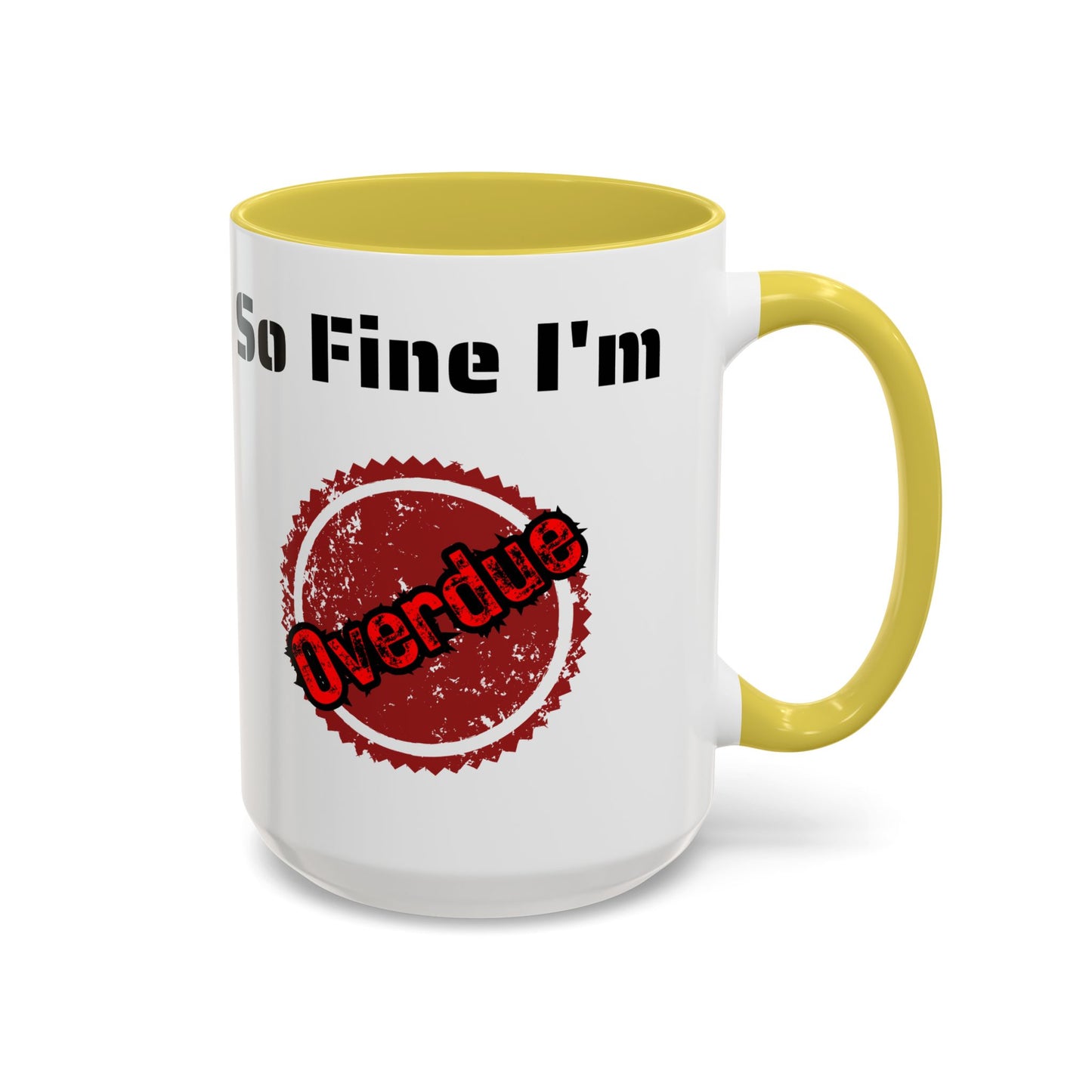 So Fine I'm overdue Colorful Mugs (11oz, 15oz)