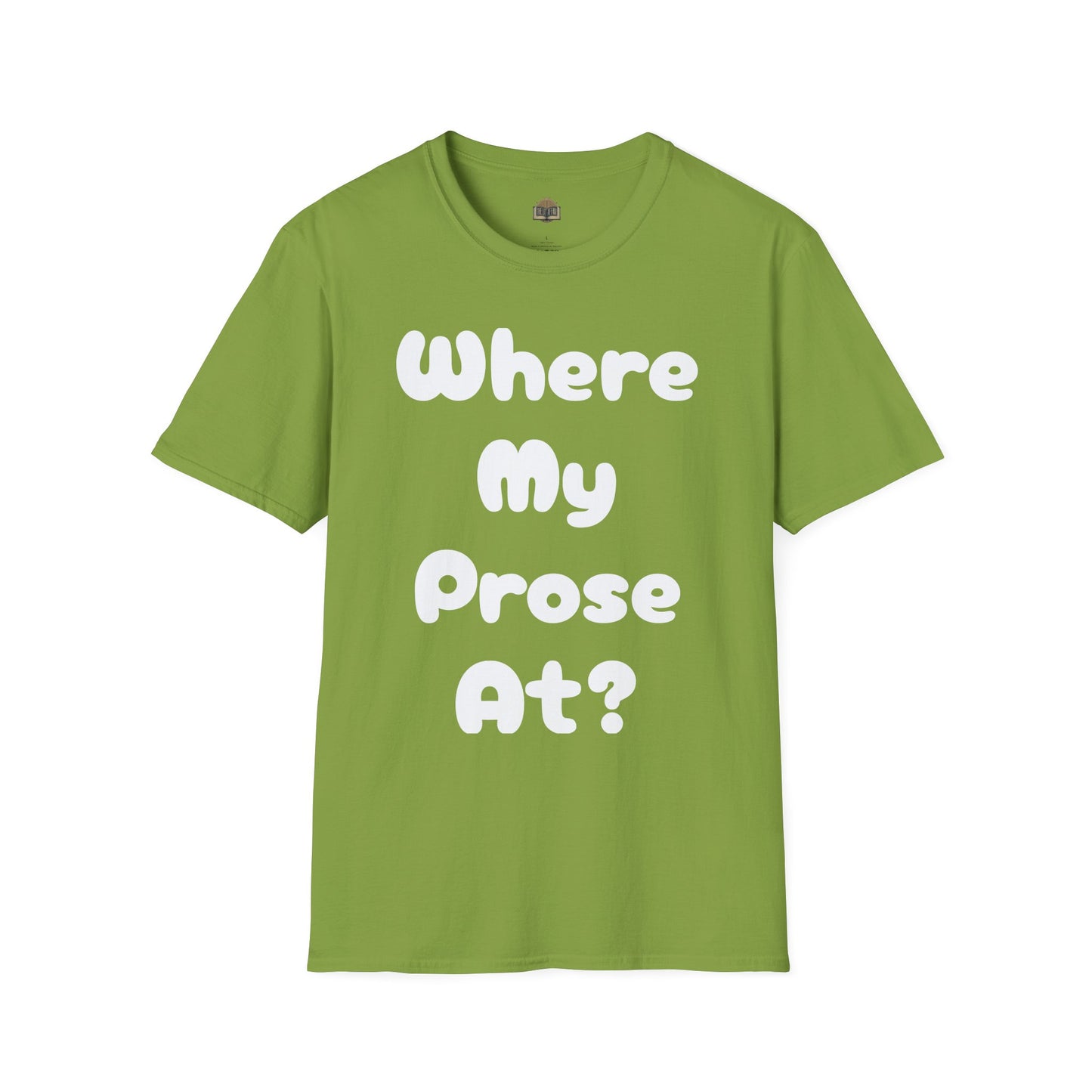 Where my Prose at? Unisex Softstyle T-Shirt