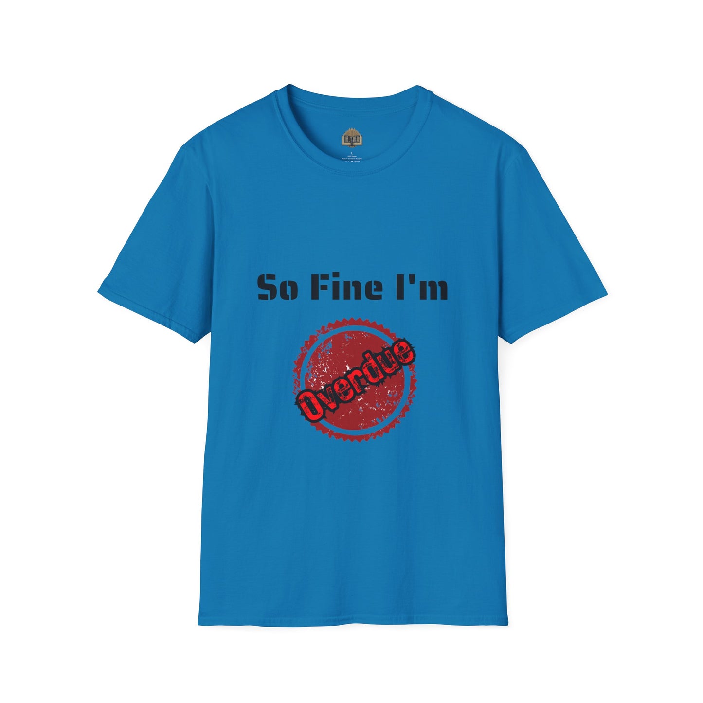 So Fine I'm Overdue Unisex Softstyle T-Shirt