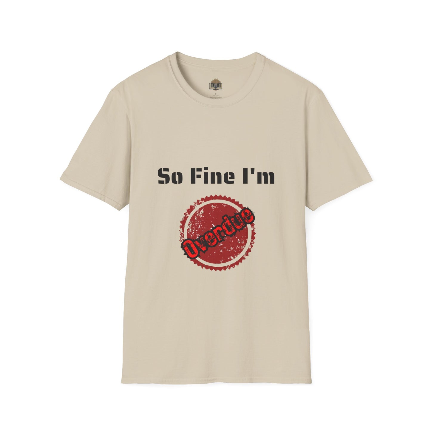 So Fine I'm Overdue Unisex Softstyle T-Shirt