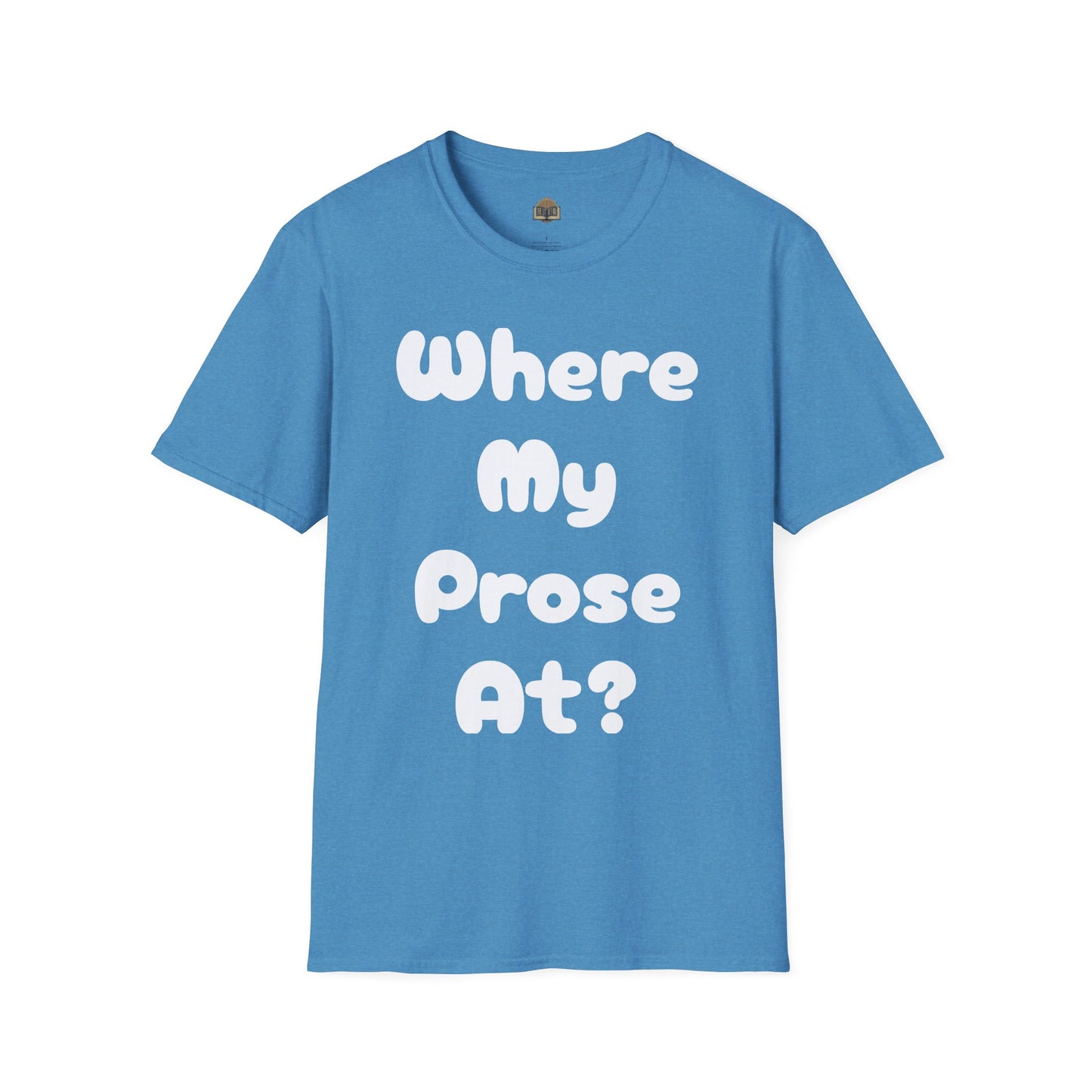Where my Prose at? Unisex Softstyle T-Shirt