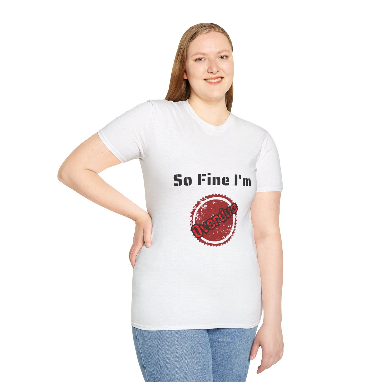 So Fine I'm Overdue Unisex Softstyle T-Shirt