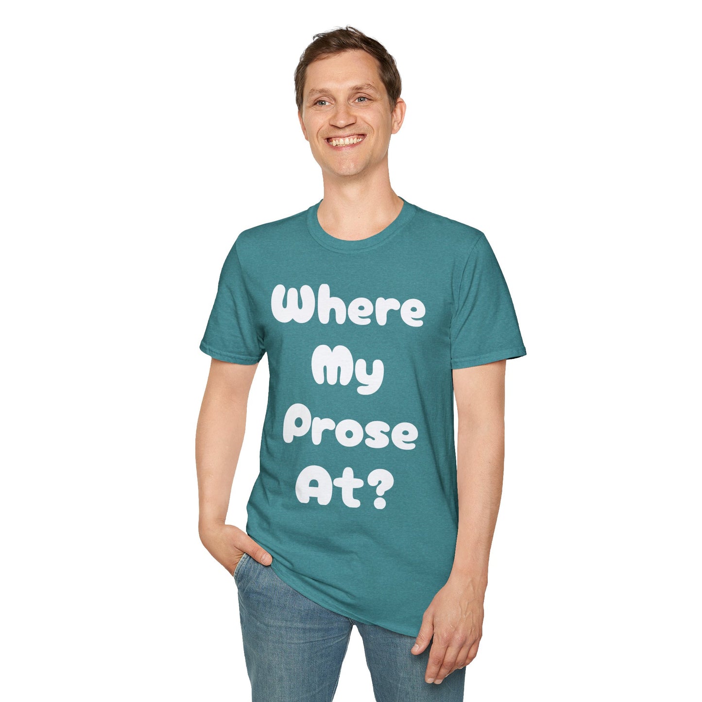 Where my Prose at? Unisex Softstyle T-Shirt