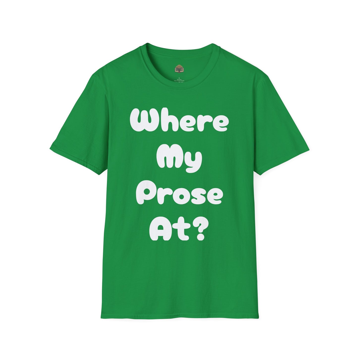Where my Prose at? Unisex Softstyle T-Shirt