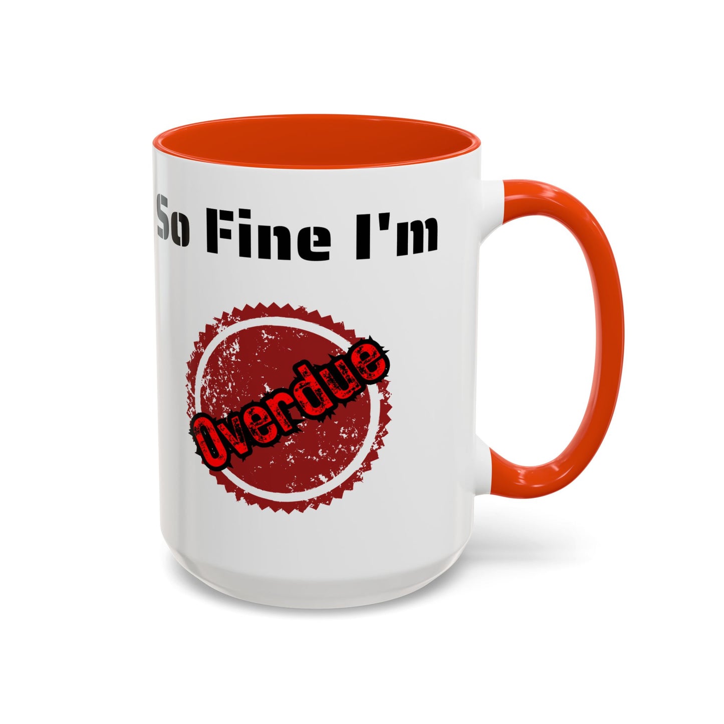 So Fine I'm overdue Colorful Mugs (11oz, 15oz)