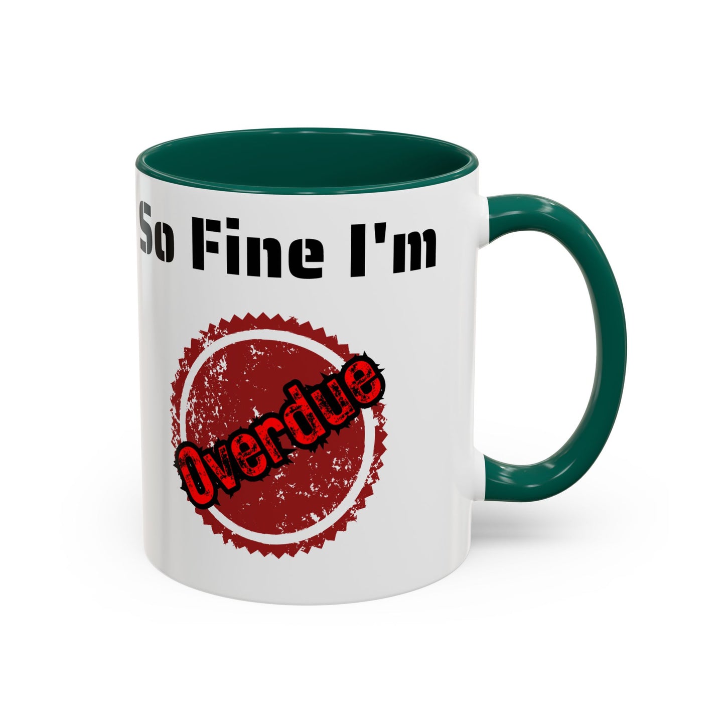 So Fine I'm overdue Colorful Mugs (11oz, 15oz)