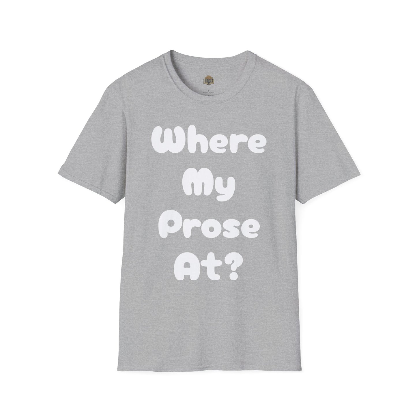 Where my Prose at? Unisex Softstyle T-Shirt