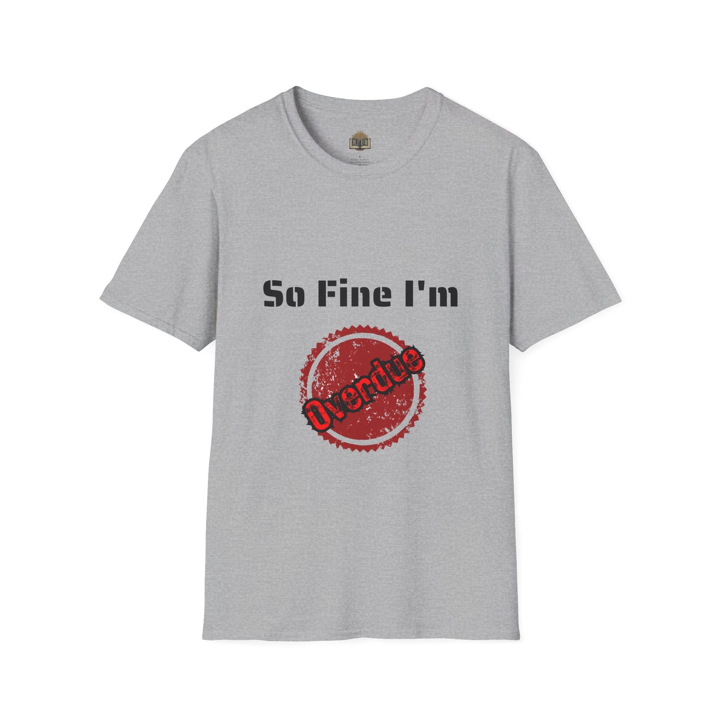 So Fine I'm Overdue Unisex Softstyle T-Shirt