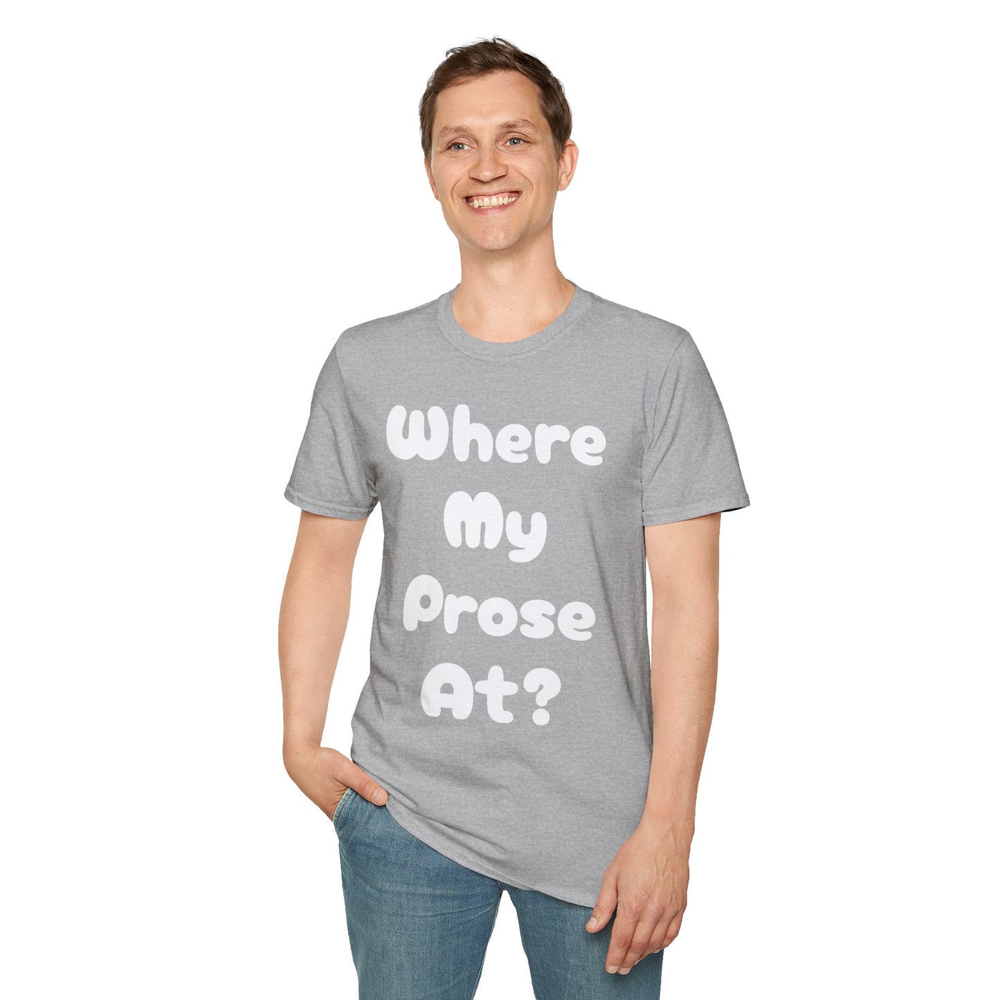Where my Prose at? Unisex Softstyle T-Shirt