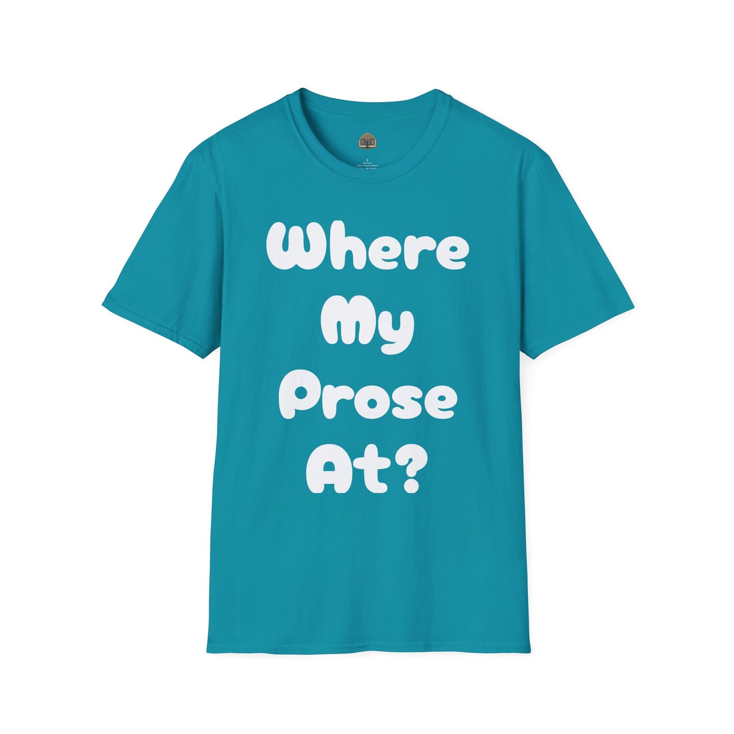 Where my Prose at? Unisex Softstyle T-Shirt