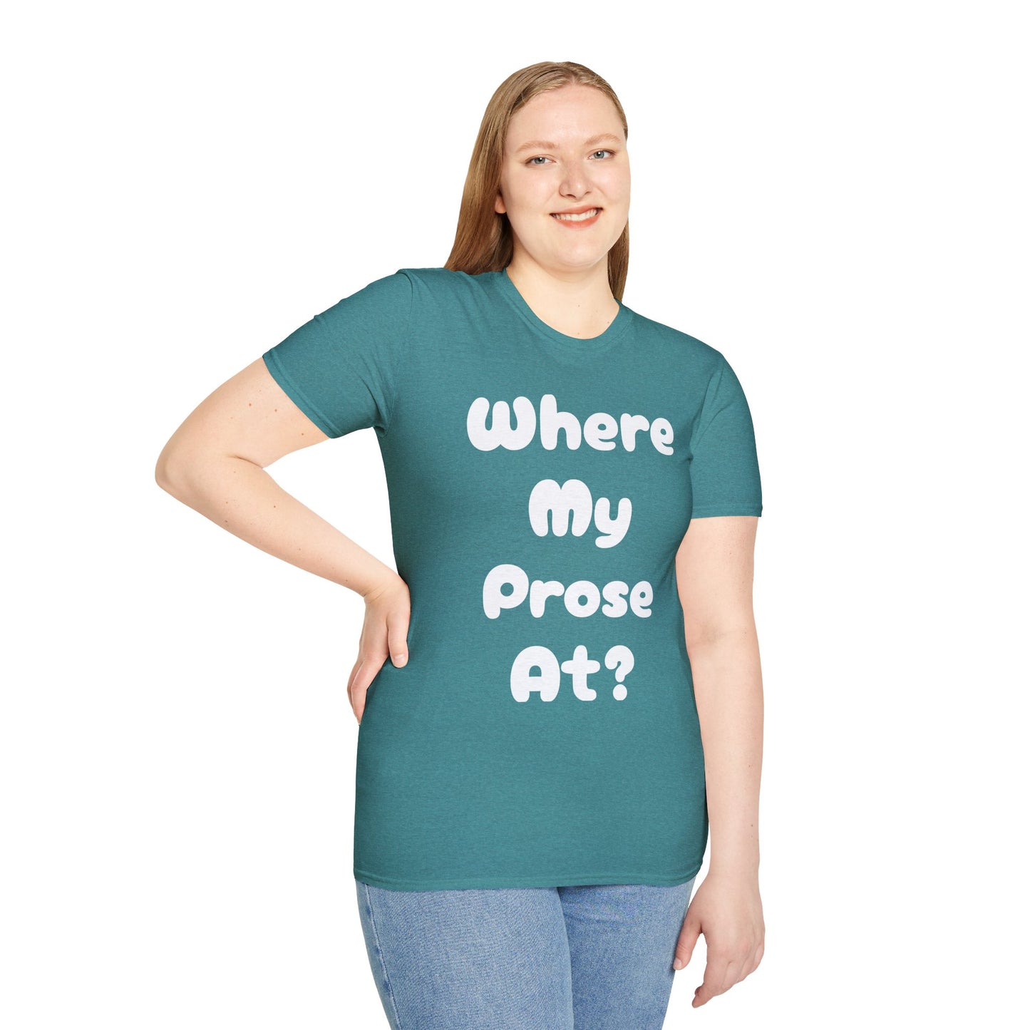 Where my Prose at? Unisex Softstyle T-Shirt