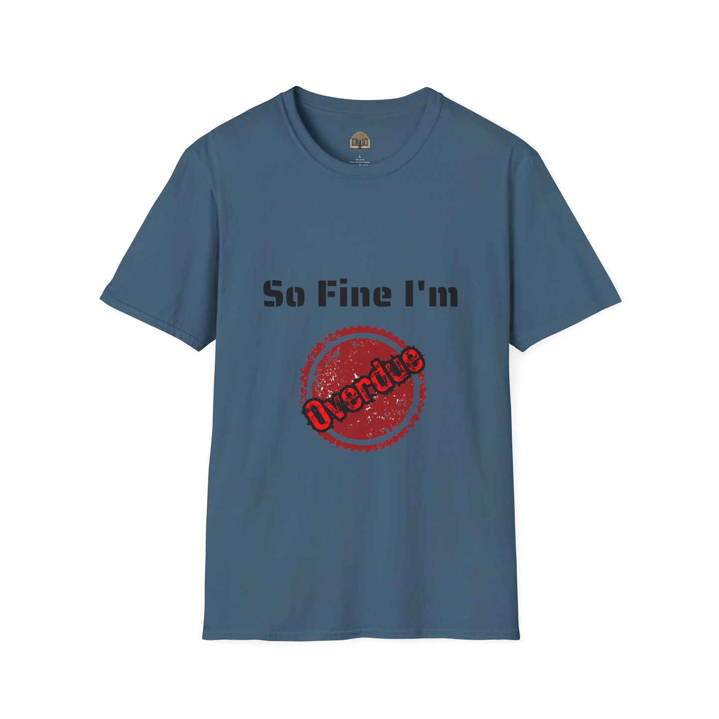 So Fine I'm Overdue Unisex Softstyle T-Shirt