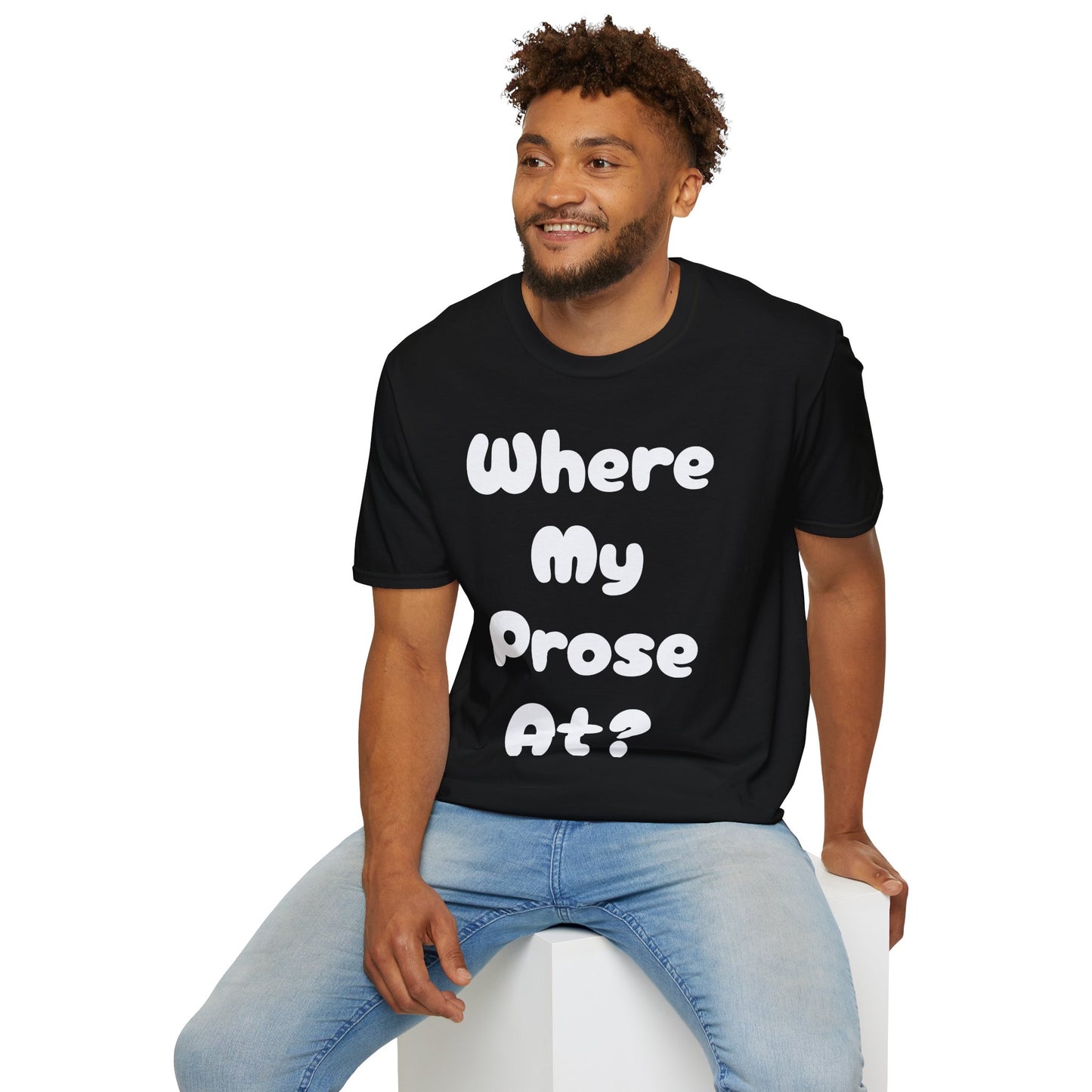 Where my Prose at? Unisex Softstyle T-Shirt