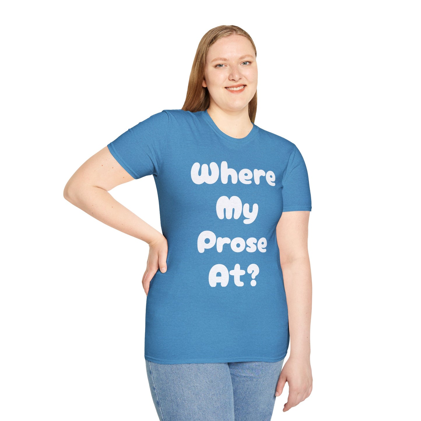Where my Prose at? Unisex Softstyle T-Shirt