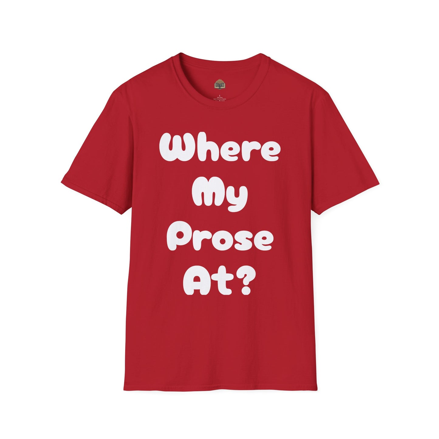 Where my Prose at? Unisex Softstyle T-Shirt