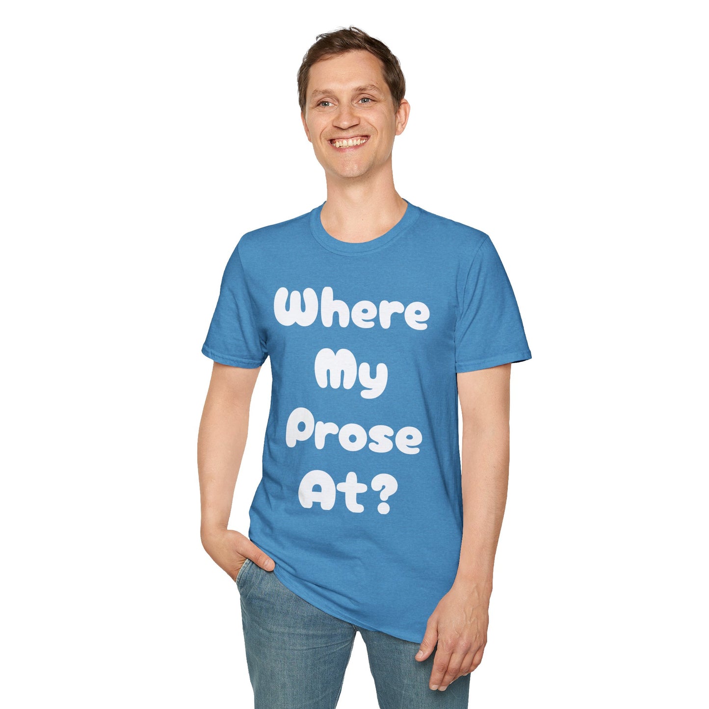 Where my Prose at? Unisex Softstyle T-Shirt