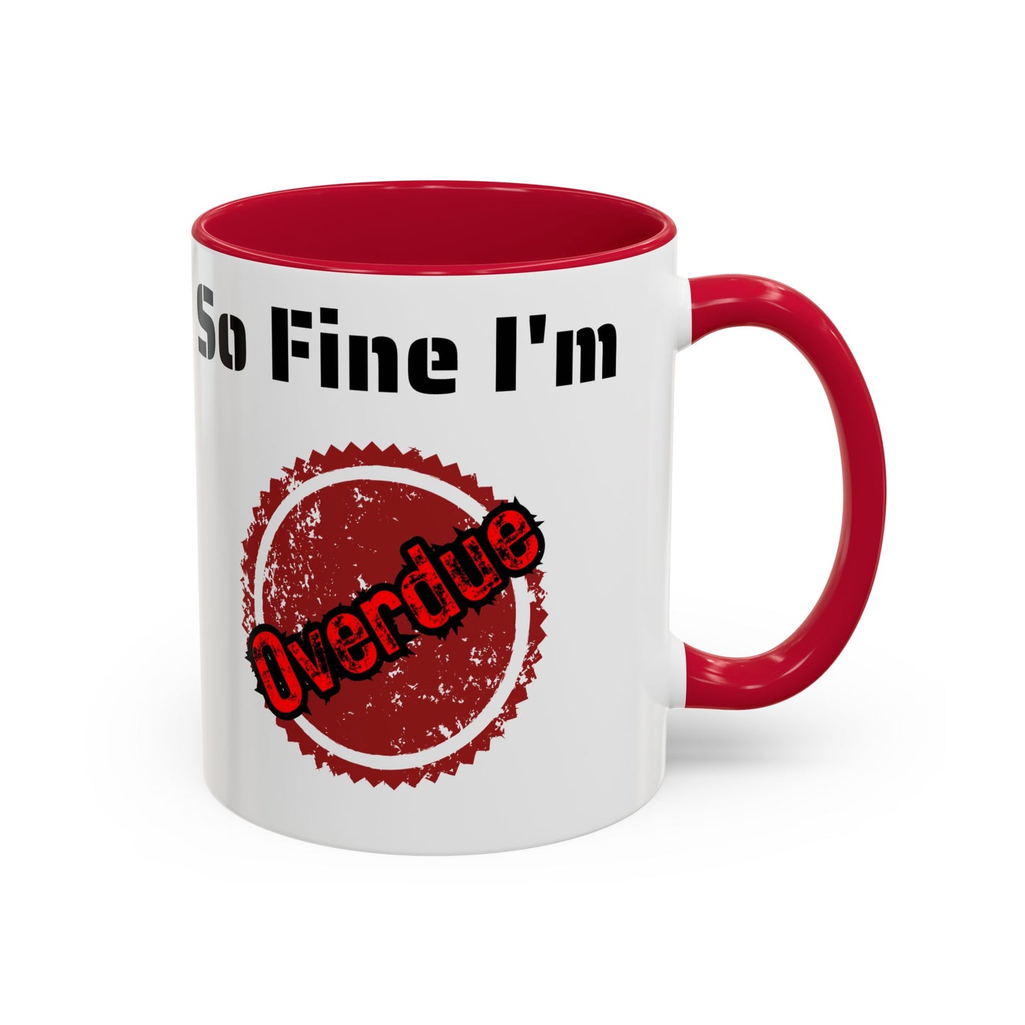 So Fine I'm overdue Colorful Mugs (11oz, 15oz)