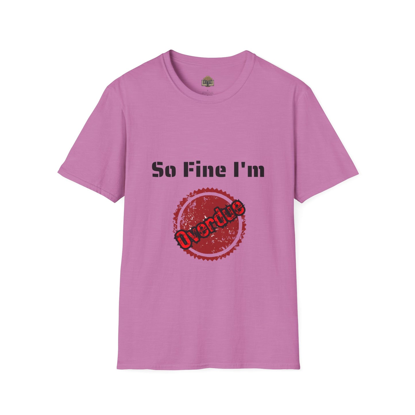 So Fine I'm Overdue Unisex Softstyle T-Shirt
