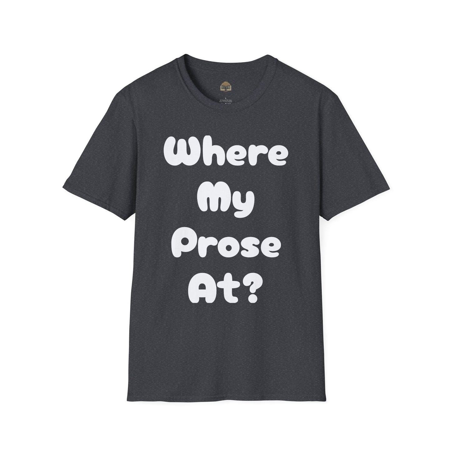 Where my Prose at? Unisex Softstyle T-Shirt