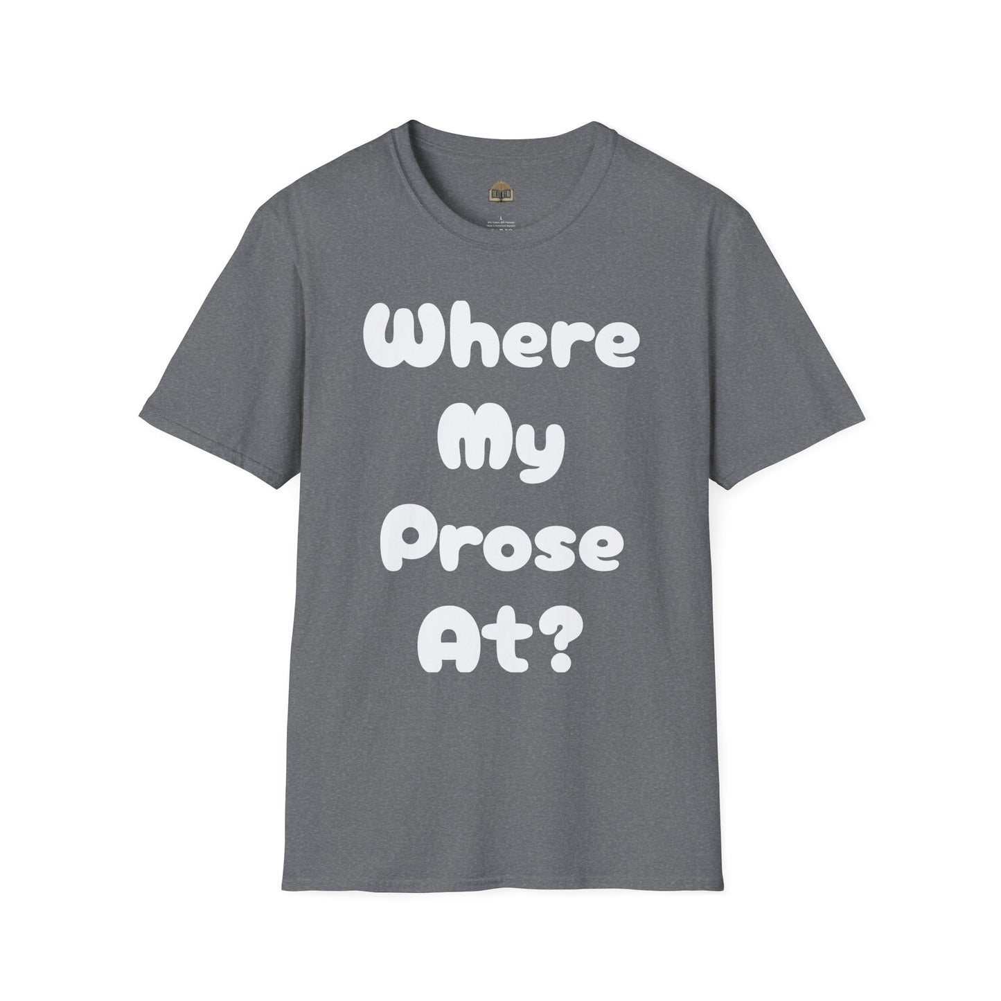 Where my Prose at? Unisex Softstyle T-Shirt