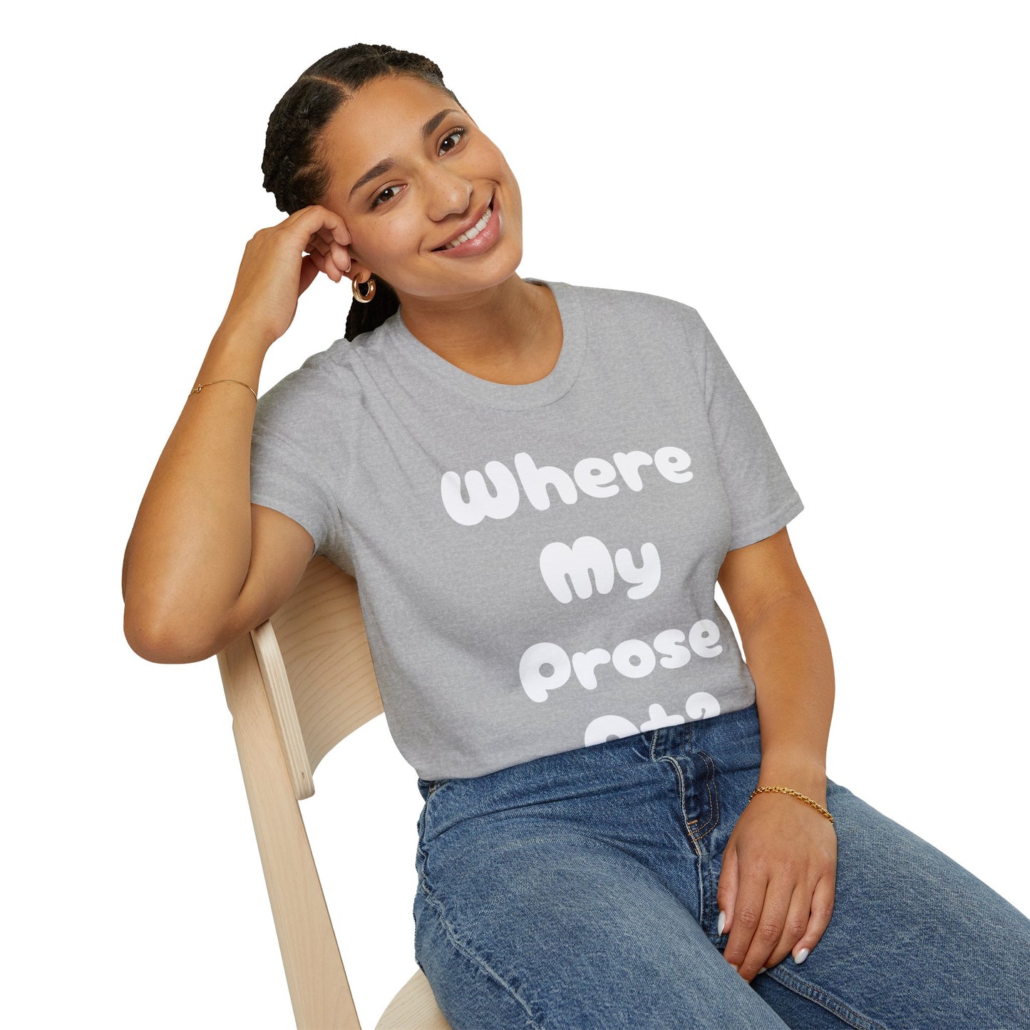 Where my Prose at? Unisex Softstyle T-Shirt