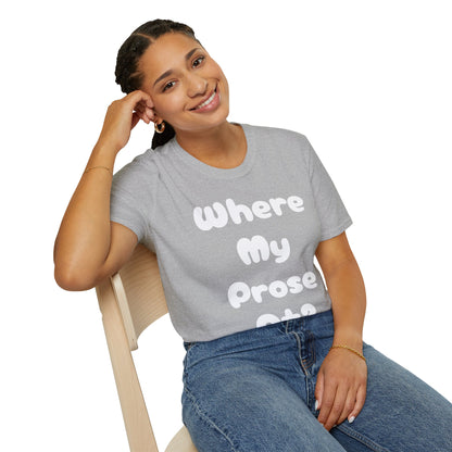 Where my Prose at? Unisex Softstyle T-Shirt