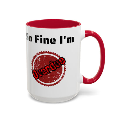 So Fine I'm overdue Colorful Mugs (11oz, 15oz)