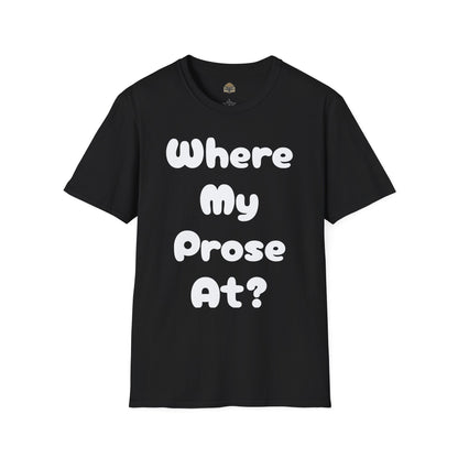 Where my Prose at? Unisex Softstyle T-Shirt
