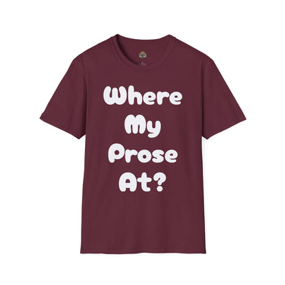 Where my Prose at? Unisex Softstyle T-Shirt