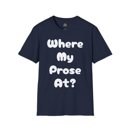 Where my Prose at? Unisex Softstyle T-Shirt