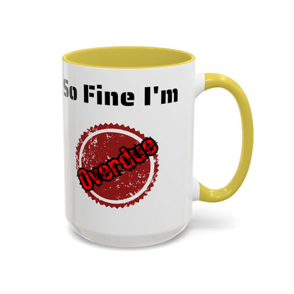 So Fine I'm overdue Colorful Mugs (11oz, 15oz)