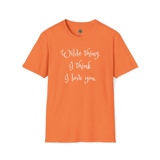 Wilde Thing, I think I love you Unisex Softstyle T-Shirt