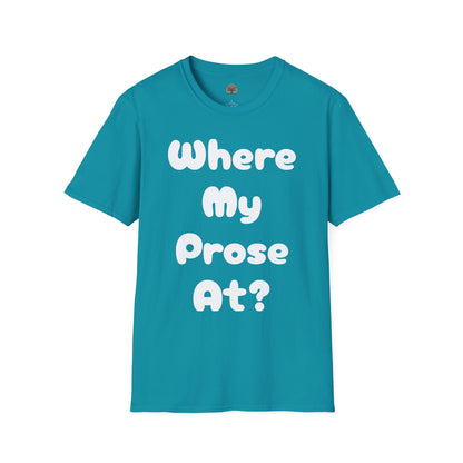 Where my Prose at? Unisex Softstyle T-Shirt