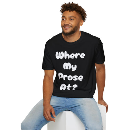 Where my Prose at? Unisex Softstyle T-Shirt