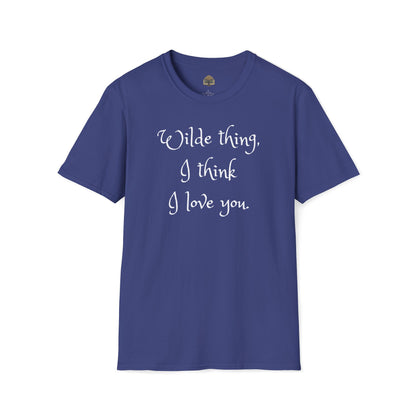 Wilde Thing, I think I love you Unisex Softstyle T-Shirt