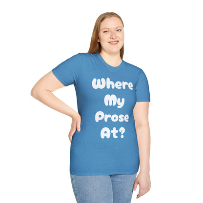 Where my Prose at? Unisex Softstyle T-Shirt