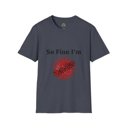 So Fine I'm Overdue Unisex Softstyle T-Shirt