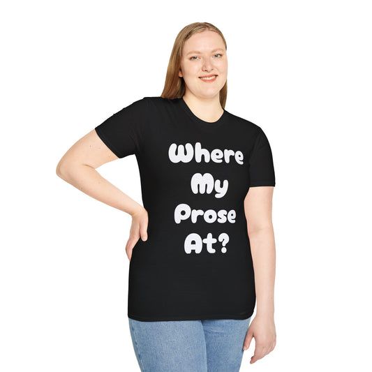 Where my Prose at? Unisex Softstyle T-Shirt