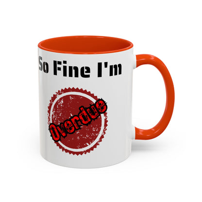 So Fine I'm overdue Colorful Mugs (11oz, 15oz)