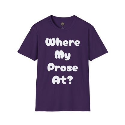 Where my Prose at? Unisex Softstyle T-Shirt