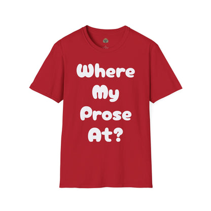 Where my Prose at? Unisex Softstyle T-Shirt