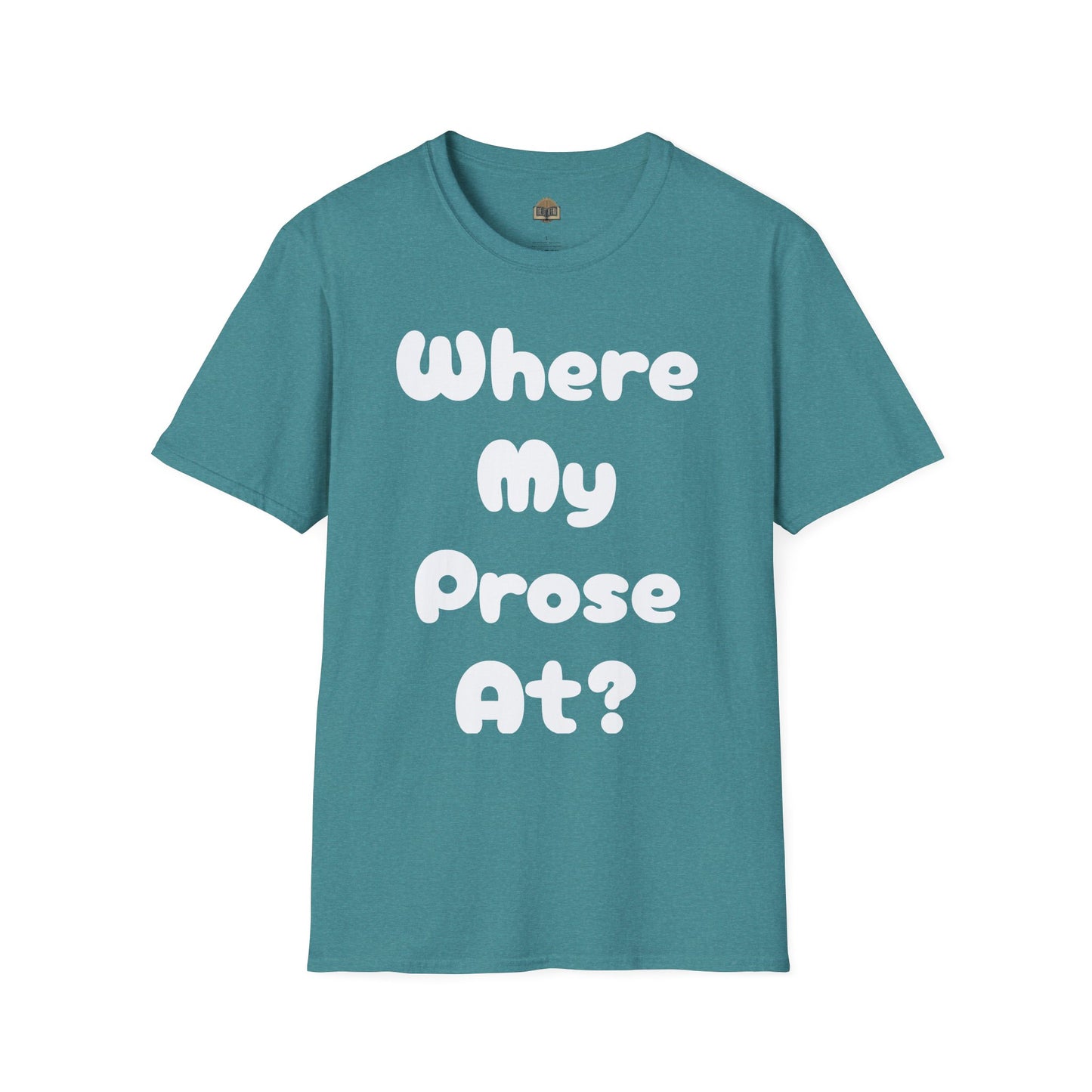 Where my Prose at? Unisex Softstyle T-Shirt