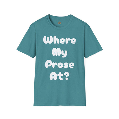 Where my Prose at? Unisex Softstyle T-Shirt