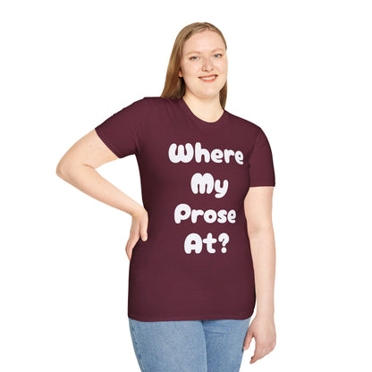 Where my Prose at? Unisex Softstyle T-Shirt